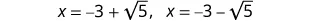 The image displays the solutions to a quadratic equation, showing x = -3 + sqrt(5) and x = -3 - sqrt(5).