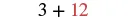 A mathematical expression '3 + 12' is displayed on a white background. The number '3' and the plus sign are black, while the number '12' is colored red.