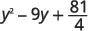 A mathematical expression shown in black text on a white background, which reads y squared minus 9y plus 81 over 4.
