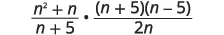 A mathematical expression showing the product of two fractions: (n^2 + n) / (n + 5) multiplied by (n + 5)(n - 5) / (2n).