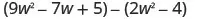 9 w squared minus 7 w plus 5, minus 2 w squared minus 4.