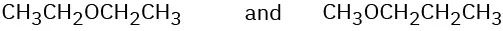 Condensed structures of diethyl ether and methyl propyl ether.