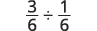 A mathematical expression showing the division of two fractions: 3/6 ÷ 1/6.