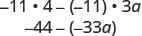Mathematical steps showing the simplification of an algebraic expression, starting with -11 * 4 - (-11) * 3a and simplifying to -44 - (-33a).
