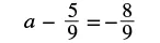 A mathematical equation shows 'a minus five ninths equals negative eight ninths'.