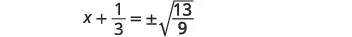 A mathematical equation is displayed, showing x plus one-third equals plus or minus the square root of thirteen over nine.