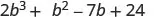 A mathematical expression displays a polynomial: 2b cubed plus b squared minus 7b plus 24.