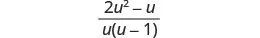 A mathematical expression displaying the fraction 2u squared minus u over u multiplied by the quantity u minus 1, all in black font against a white background.