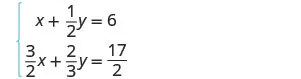 A system of two linear equations with fractional coefficients is displayed, enclosed by a brace on the left side. The equations are x + 1/2y = 6 and 3/2x + 2/3y = 17/2.