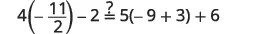 A mathematical equation is shown: 4(-11/2) - 2 =? 5(-9 + 3) + 6, asking to verify if the left side equals the right side.