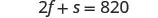 A mathematical equation is displayed on a white background, reading '2f + s = 820' in black text.