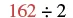 A mathematical expression displays '162 ÷ 2', with the number 162 rendered in red and the division symbol and the number 2 in black against a white background.