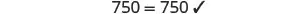 The number 750 equals 750, confirmed by a checkmark on a white background, representing a verified mathematical statement.