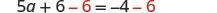 A mathematical equation is displayed on a white background: 5a + 6 - 6 = -4 - 6. The subtracted 6s on both sides of the equation are highlighted in red.