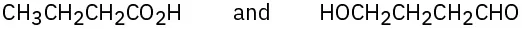 Formulas read C H 3 C H 2 C H 2 C O 2 H and H O C H 2 C H 2 C H 2 C H O.