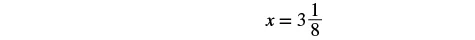 A mathematical expression displays 'x = 3 1/8' on a white background.