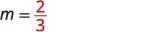 The equation m equals the fraction 2 over 3 is displayed on a white background.
