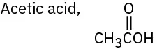 Text saying acetic acid and condensed structural formula of C H 3 C O O H, with a double bond between carbon and one oxygen.