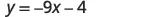 The image displays a linear equation in slope-intercept form, y = -9x - 4, which represents a straight line with a slope of -9 and a y-intercept of -4.