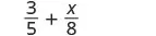 A mathematical expression showing the sum of two fractions: 3/5 plus x/8. The numbers and variable are in black text on a white background.