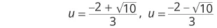 Two mathematical expressions show the solutions for 'u' as u = (-2 +  sqrt(10))/3 and u = (-2 - sqrt(10))/3.