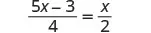 A mathematical equation is shown, with (5x - 3) divided by 4 on the left side of the equals sign, and x divided by 2 on the right side.