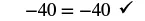 A mathematical equation shows '-40 = -40' with a black checkmark symbol to its right, indicating that the equality is correct. The numbers and symbols are in a dark gray font against a white background.