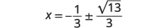 A mathematical equation shows 'X = -1/3 ×1 (sqrt)13 / 3' written in the center of a plain white background.