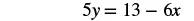 A mathematical equation is displayed on a white background, reading '5y = 13 - 6x' in black text.