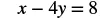 The image displays the equation x - 4y = 8.