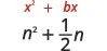 Two lines of algebraic expressions are shown on a white background. The top line reads 'x^2 + bx' in red text. The bottom line reads 'n^2 + (1/2)n' in black text.