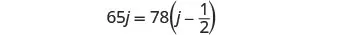 A mathematical equation is displayed on a white background: 65j = 78(j - 1/2). The equation involves variables and numbers.