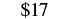 The number '$17' is displayed in black text on a plain white background, indicating a monetary value of seventeen dollars.