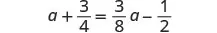 A mathematical equation is displayed: a + 3/4 = 3/8 a - 1/2.