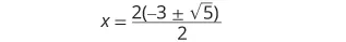 An algebraic equation showing x equals 2 times the quantity of -3 plus or minus the square root of 5, all divided by 2. This is a step in solving a quadratic equation.