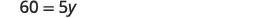 A clear image displaying the algebraic equation 60 = 5y. This simple linear equation can be solved by dividing both sides by 5 to find the value of y, which would be 12.