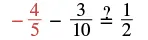 A mathematical expression shows the equation: negative four-fifths minus three-tenths equals, with a question mark over the equal sign, one-half. The fraction negative four-fifths is in red.
