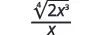 A mathematical expression showing the fourth root of (2x^3) divided by x. The numerator is \(\sqrt[4]{2x^3}\) and the denominator is x, with a horizontal fraction bar separating them.