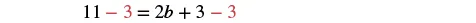 A mathematical equation shows '11 - 3 = 2b + 3 - 3' in a black serif font, with the number '3' highlighted in red on both sides of the equals sign, indicating subtraction from each side.