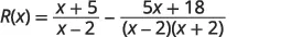 A mathematical equation showing R(x) as the difference between two rational expressions: (x+5)/(x-2) and (5x+18)/((x-2)(x+2)).