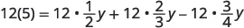 An algebraic equation showing 12 multiplied by 5 on the left side, equal to 12 times one-half y, plus 12 times two-thirds y, minus 12 times three-quarters y on the right side.