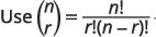 A mathematical formula stating 'Use (n over r) = n! / (r!(n - r)!)', which defines the combination formula (n choose r).