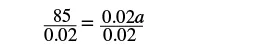 A mathematical equation shows both sides being divided by 0.02: 85/0.02 = 0.02a/0.02.