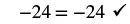 A mathematical equation displays '-24 = -24' followed by a checkmark, confirming the equality.
