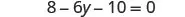 A mathematical equation is displayed, reading '8 - 6y - 10 = 0'.