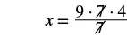 A mathematical equation displays x = (9 * 7 * 4) / 7.