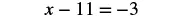A mathematical equation is displayed, showing 'x - 11 = -3' in black text against a white background. This is a linear equation with one variable, 'x'.