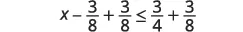 An algebraic inequality is displayed, showing 'x - 3/8 + 3/8 <= 3/4 + 3/8' on a white background.