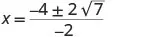 A mathematical equation for X, showing X equals a fraction where the numerator is -4 plus or minus 2 times the square root of 7, and the denominator is -2.