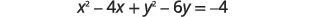 The image displays the algebraic equation x^2 - 4x + y^2 - 6y = -4 on a white background, representing a circle in its general form.